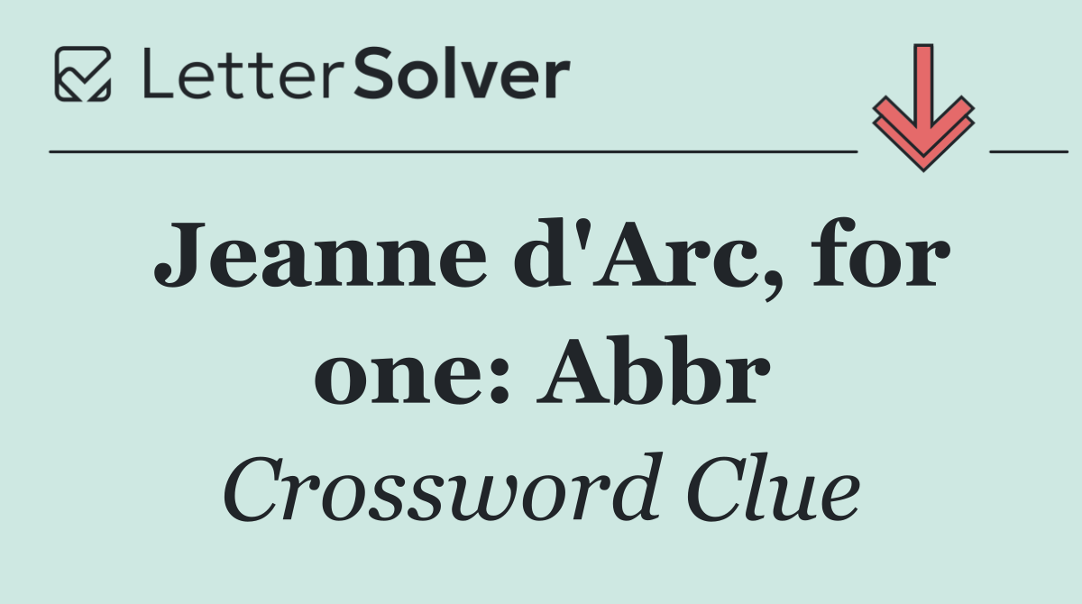 Jeanne d'Arc, for one: Abbr