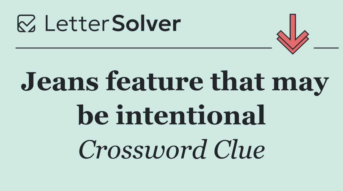 Jeans feature that may be intentional
