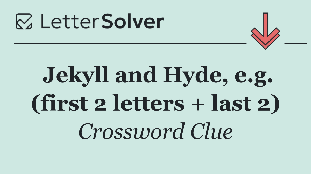 Jekyll and Hyde, e.g. (first 2 letters + last 2)