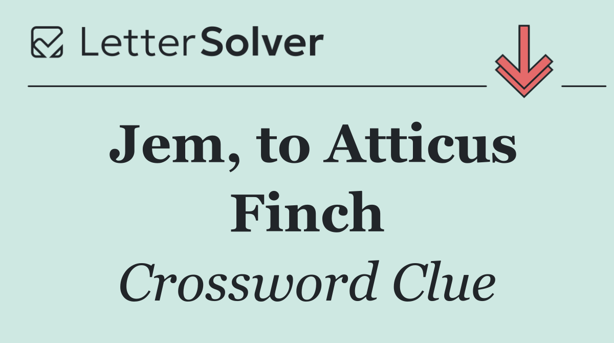 Jem, to Atticus Finch