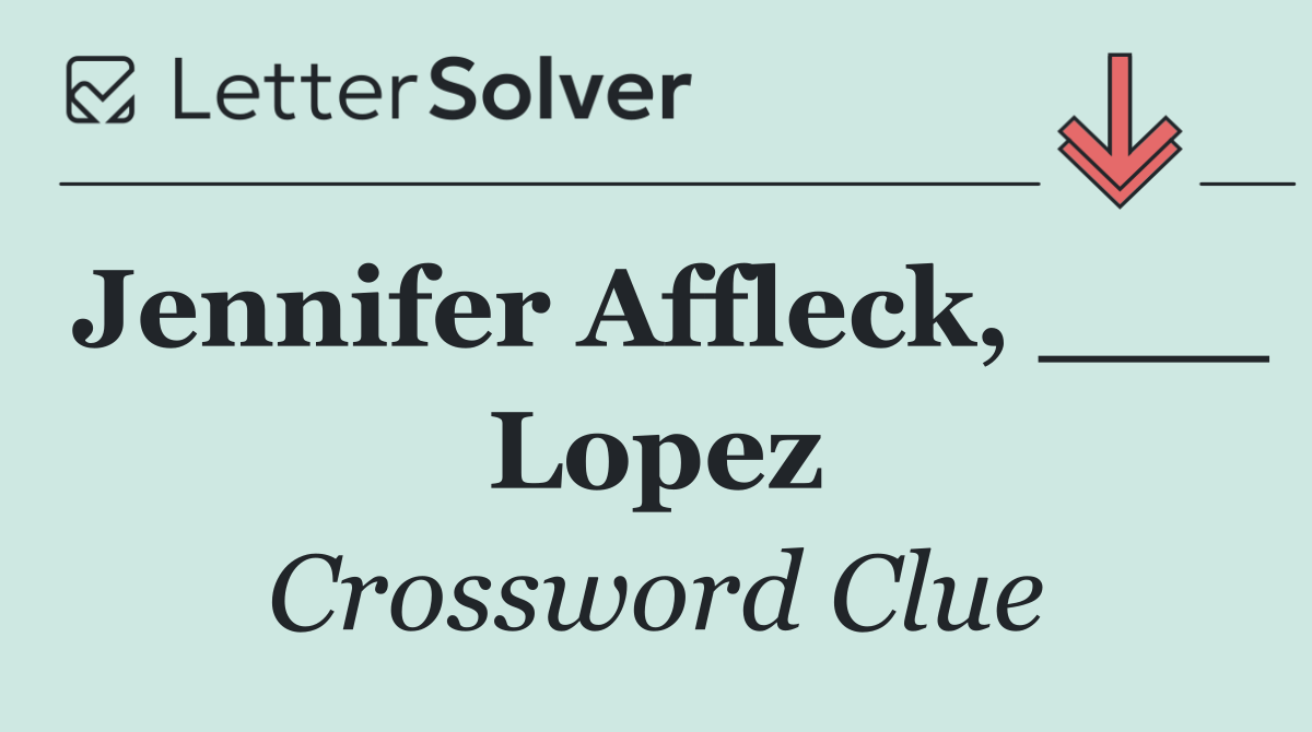 Jennifer Affleck, ___ Lopez