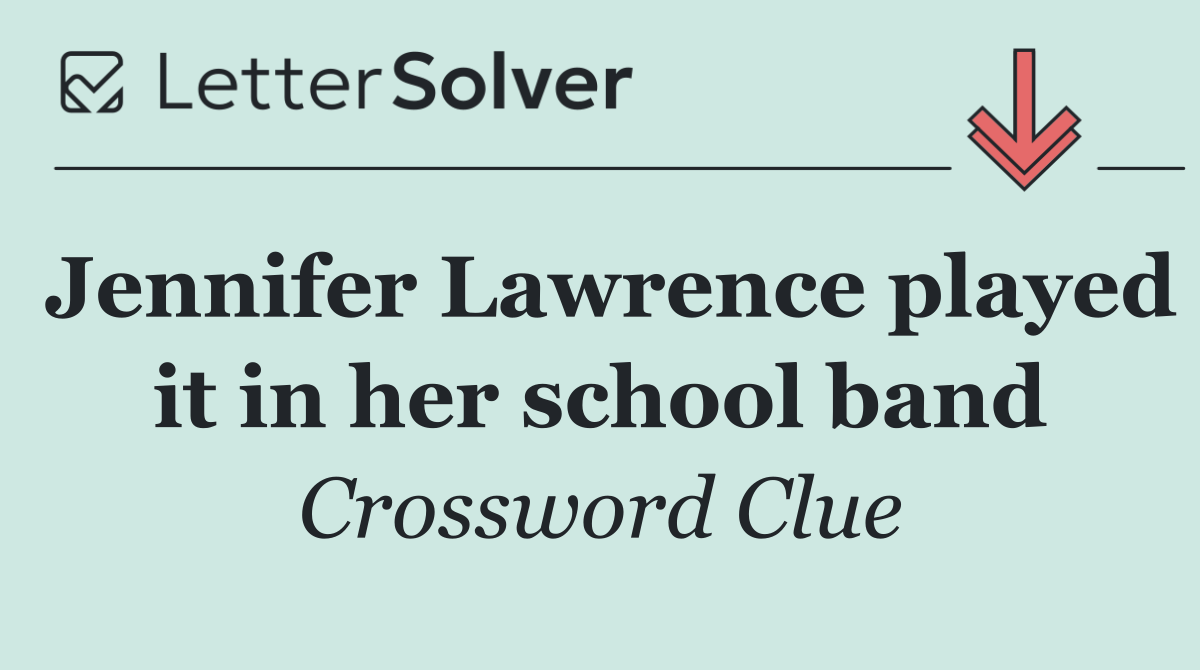 Jennifer Lawrence played it in her school band