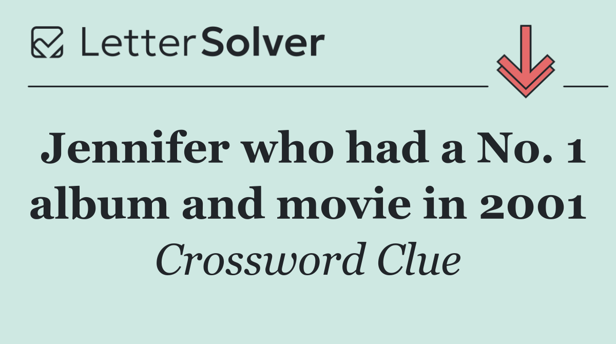 Jennifer who had a No. 1 album and movie in 2001