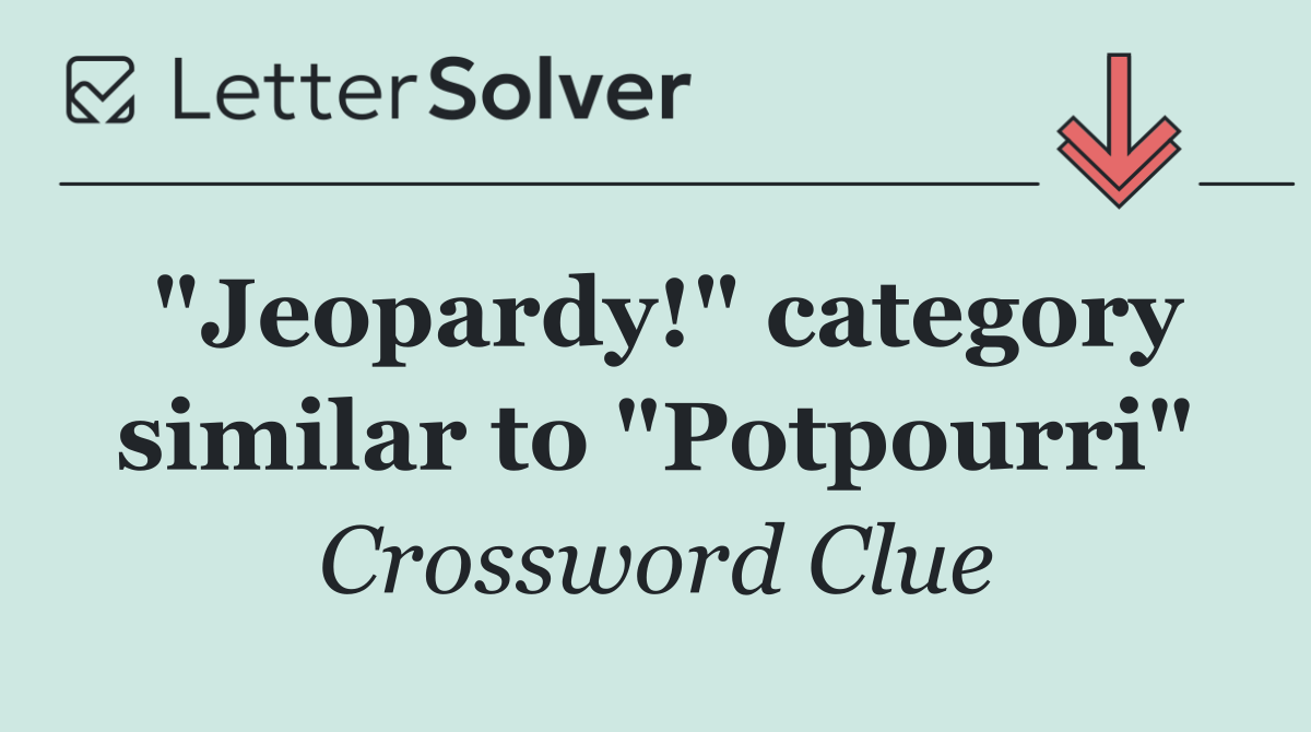 "Jeopardy!" category similar to "Potpourri"
