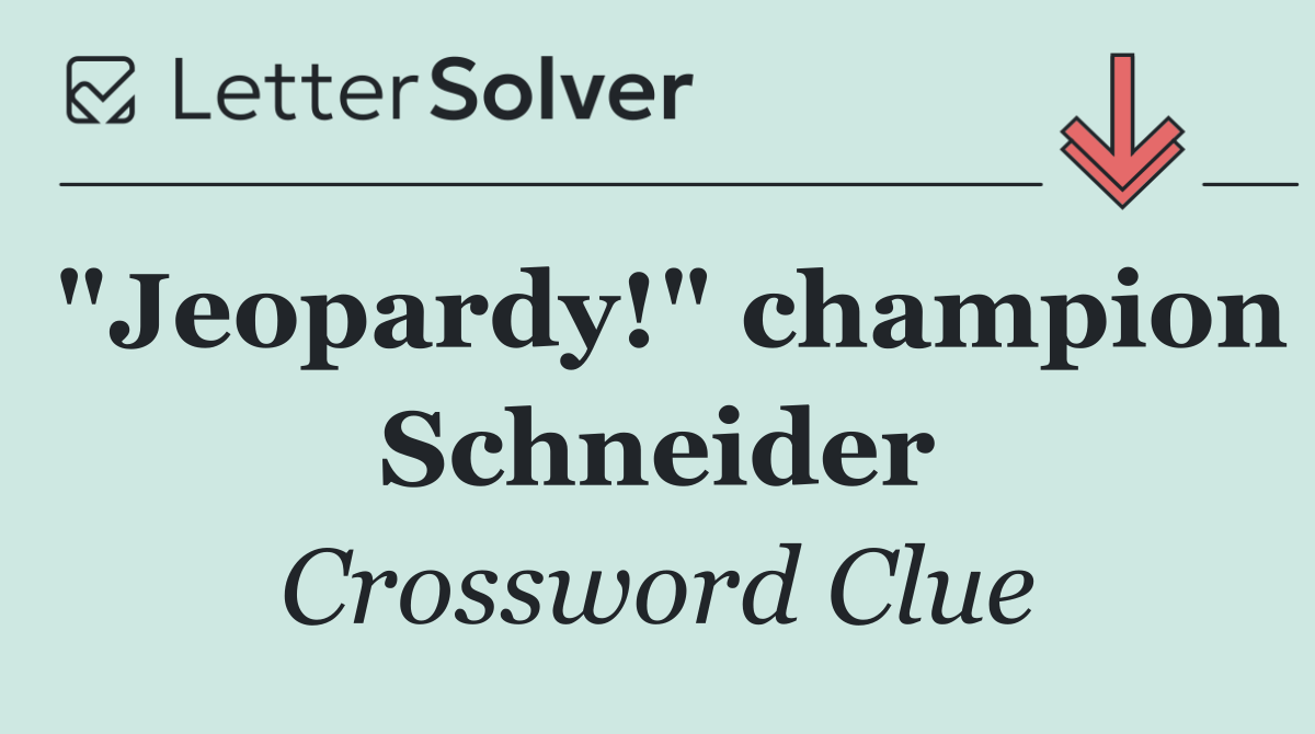 "Jeopardy!" champion Schneider