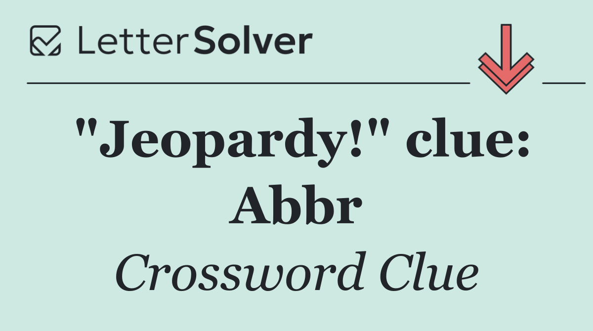 "Jeopardy!" clue: Abbr