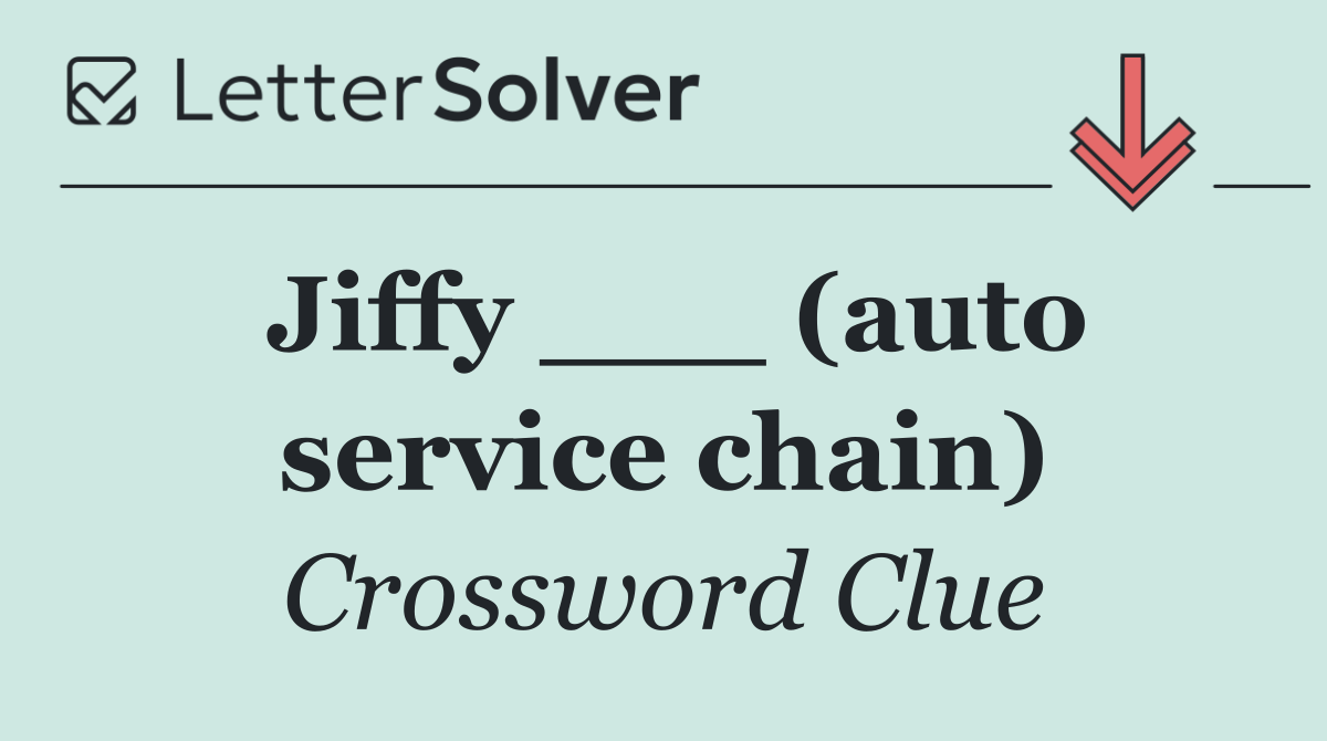 Jiffy ___ (auto service chain)