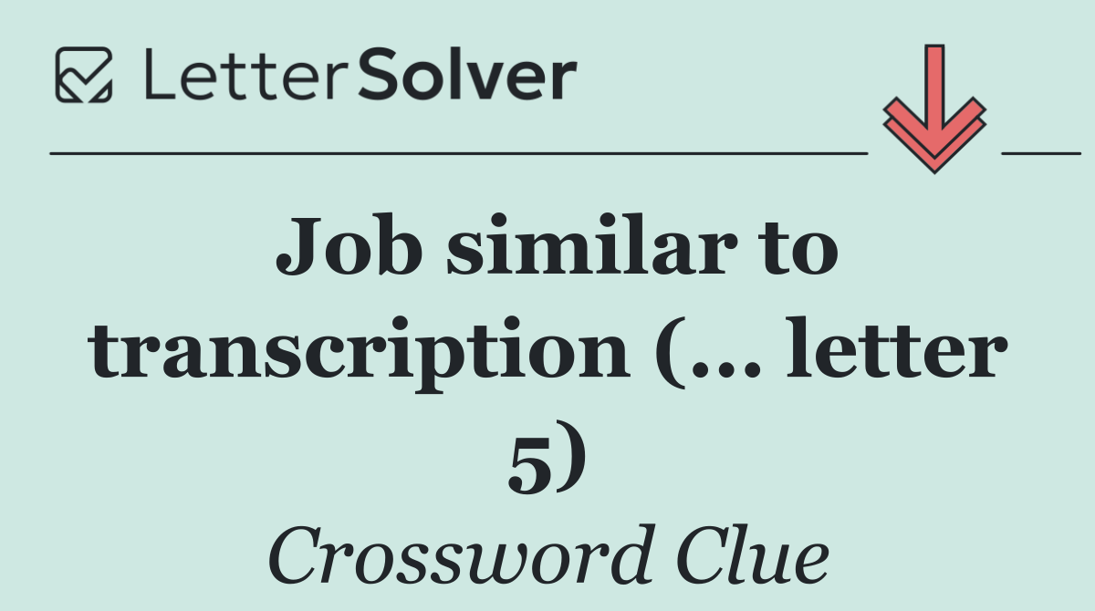 Job similar to transcription (... letter 5)