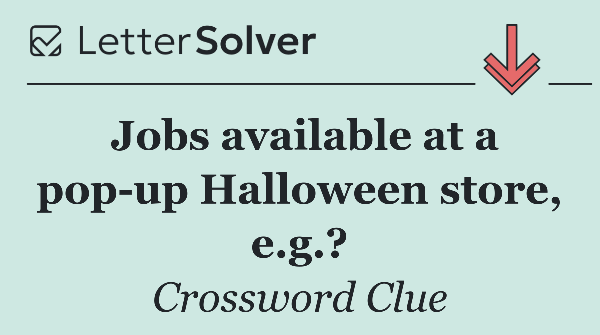 Jobs available at a pop up Halloween store, e.g.?