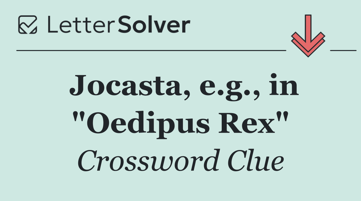 Jocasta, e.g., in "Oedipus Rex"