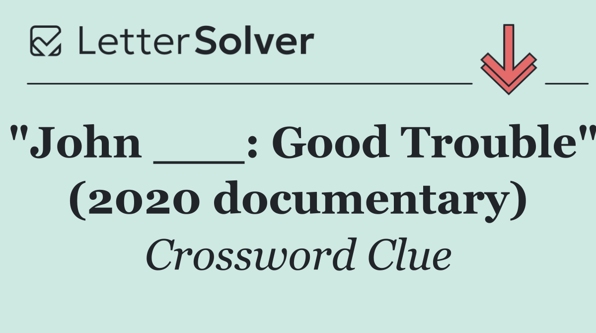 "John ___: Good Trouble" (2020 documentary)