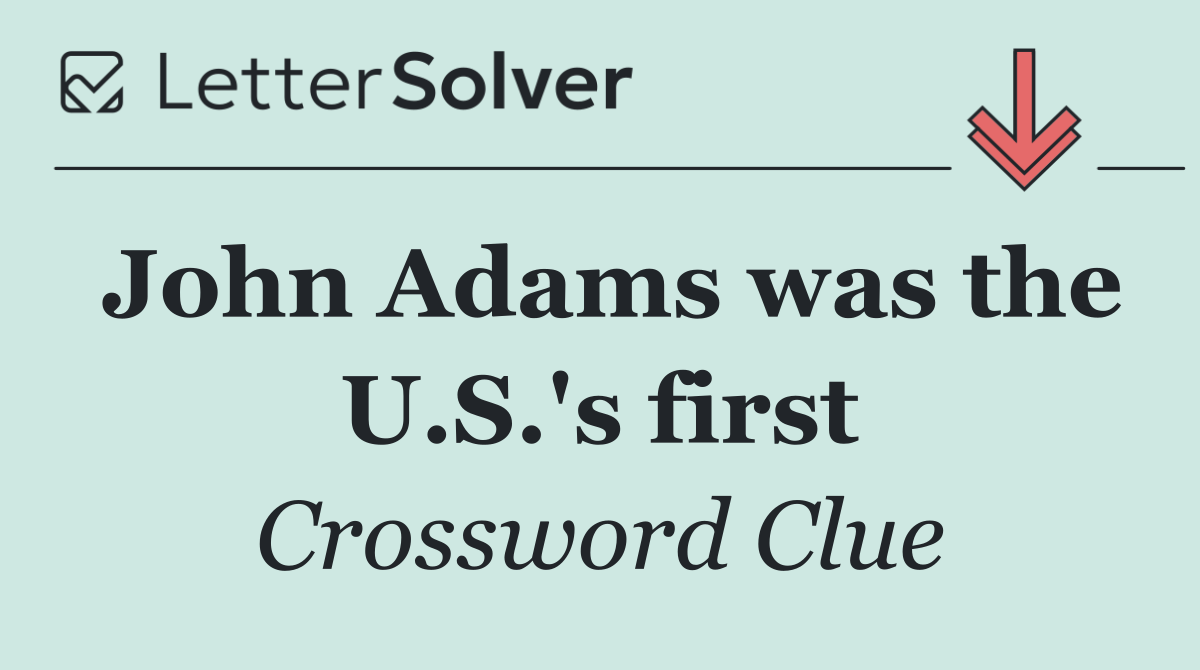 John Adams was the U.S.'s first