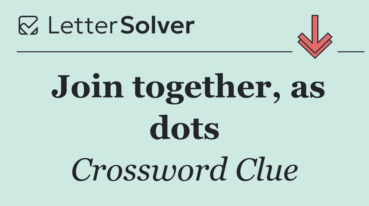 Join together, as dots
