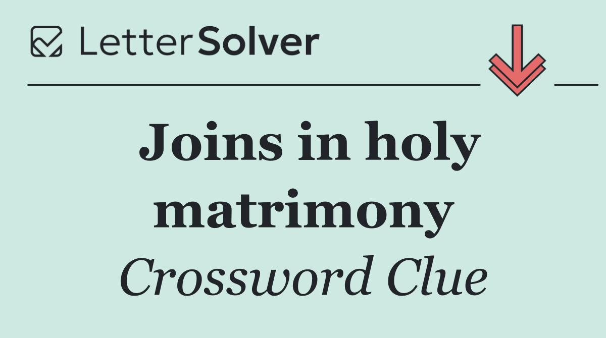 Joins in holy matrimony