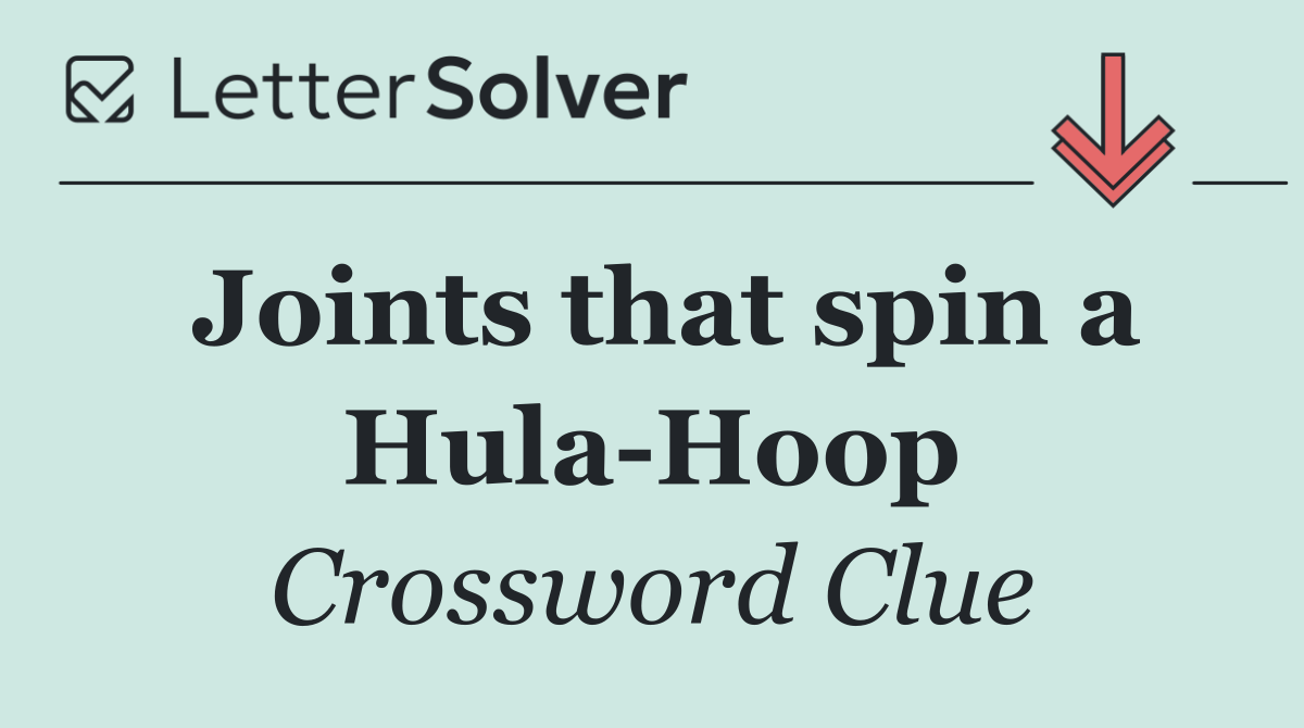 Joints that spin a Hula Hoop