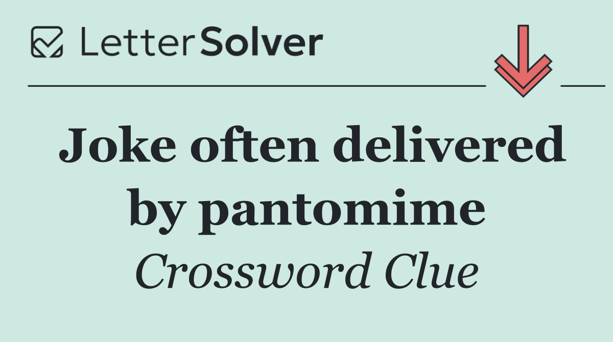 Joke often delivered by pantomime