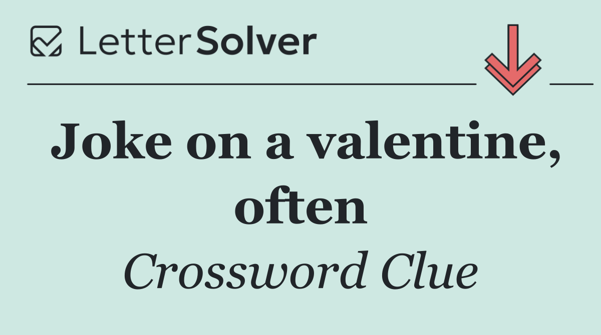 Joke on a valentine, often