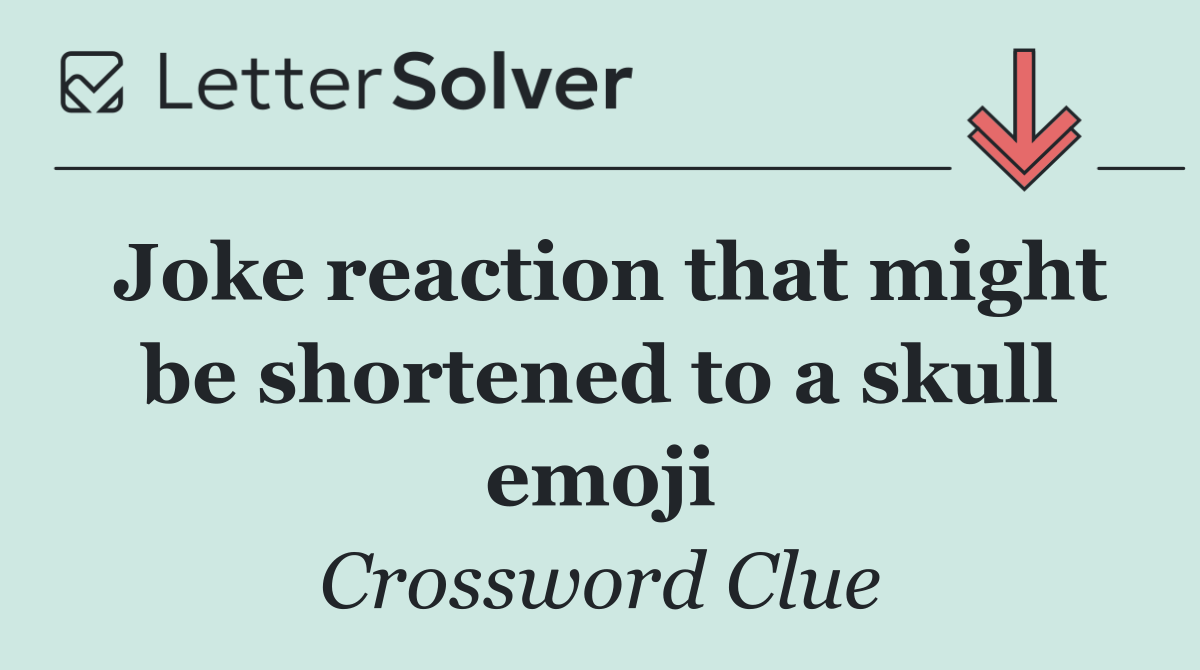 Joke reaction that might be shortened to a skull emoji