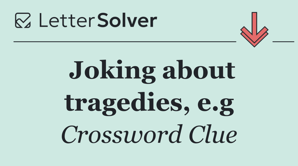 Joking about tragedies, e.g