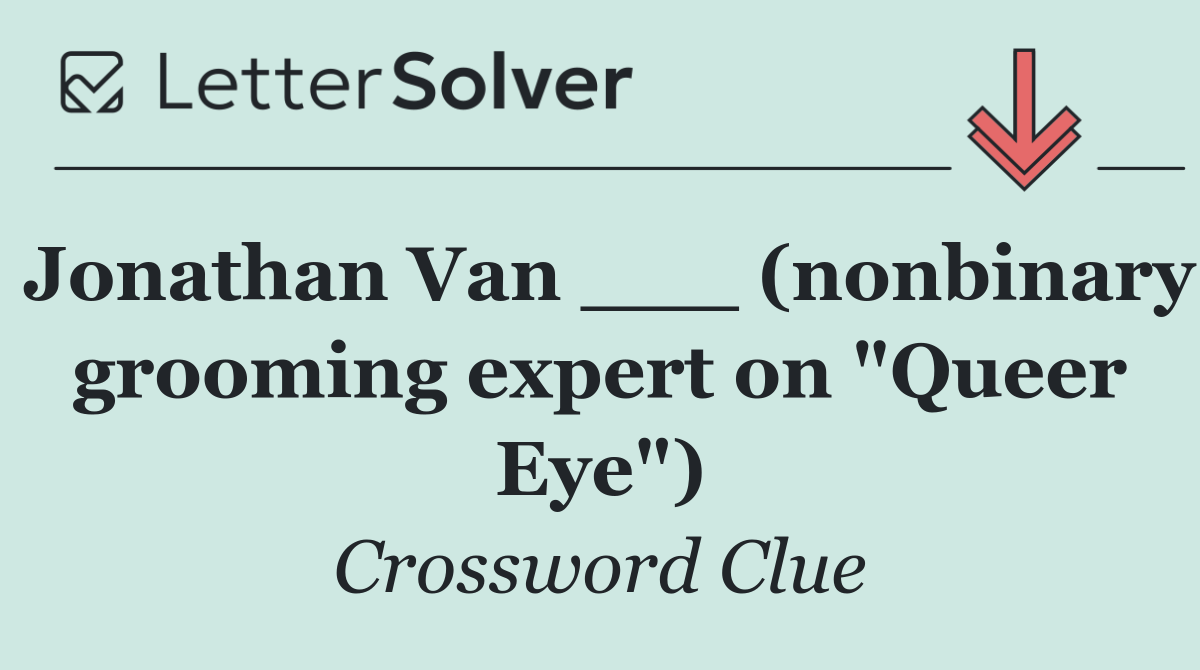 Jonathan Van ___ (nonbinary grooming expert on "Queer Eye")