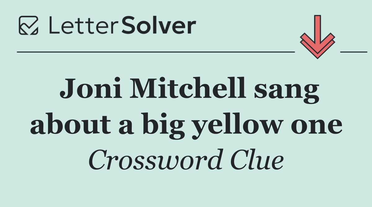 Joni Mitchell sang about a big yellow one