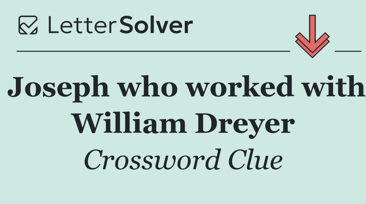 Joseph who worked with William Dreyer
