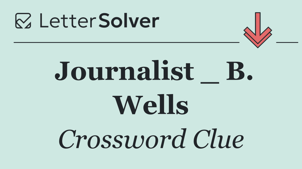 Journalist _ B. Wells