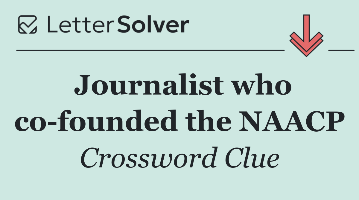 Journalist who co founded the NAACP