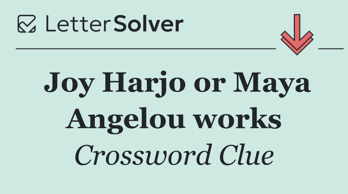 Joy Harjo or Maya Angelou works