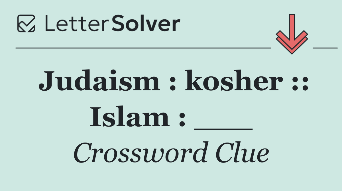 Judaism : kosher :: Islam : ___