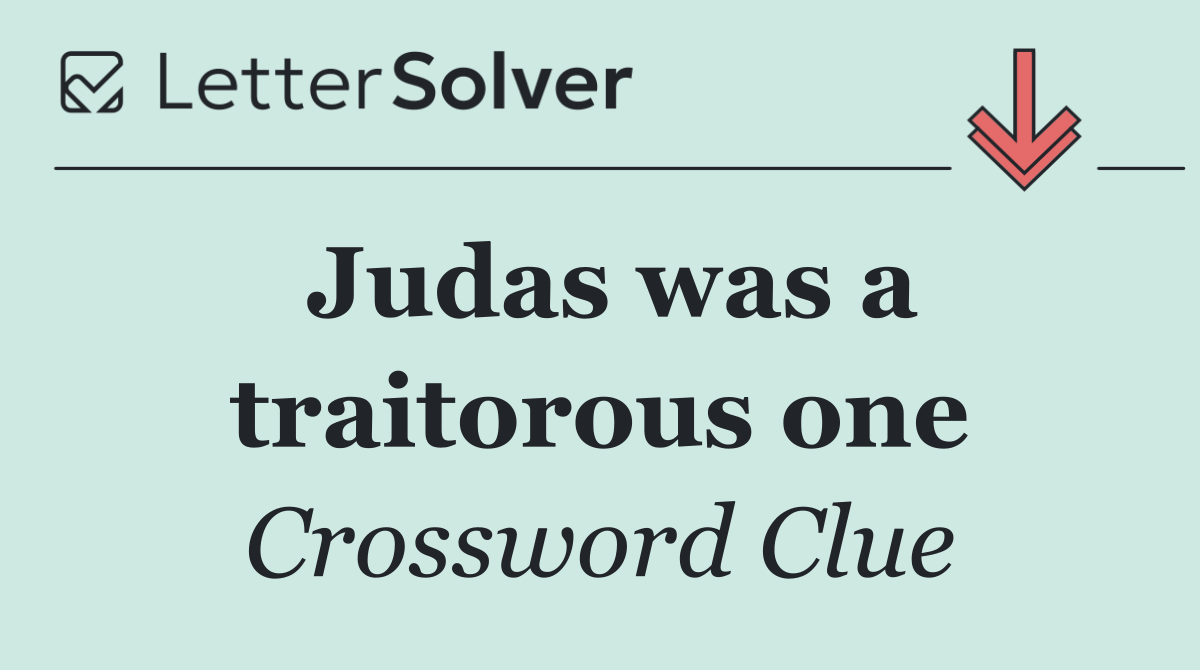 Judas was a traitorous one