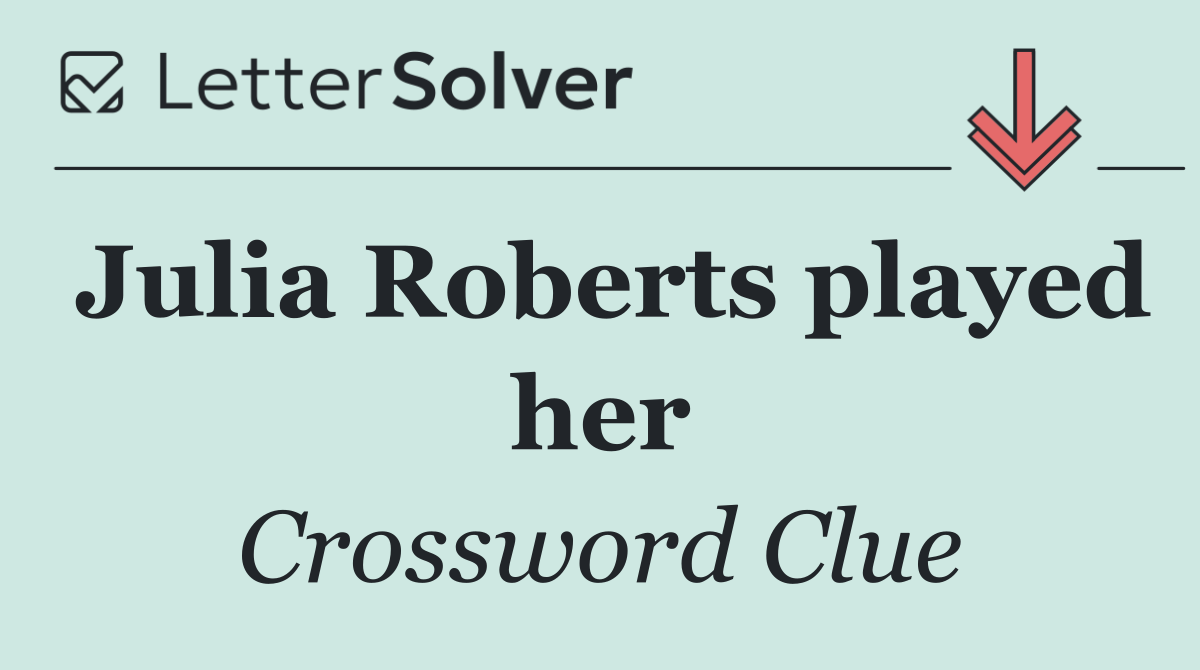 Julia Roberts played her