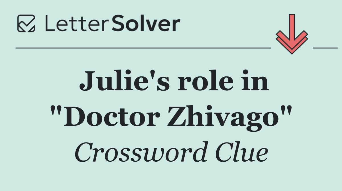 Julie's role in "Doctor Zhivago"