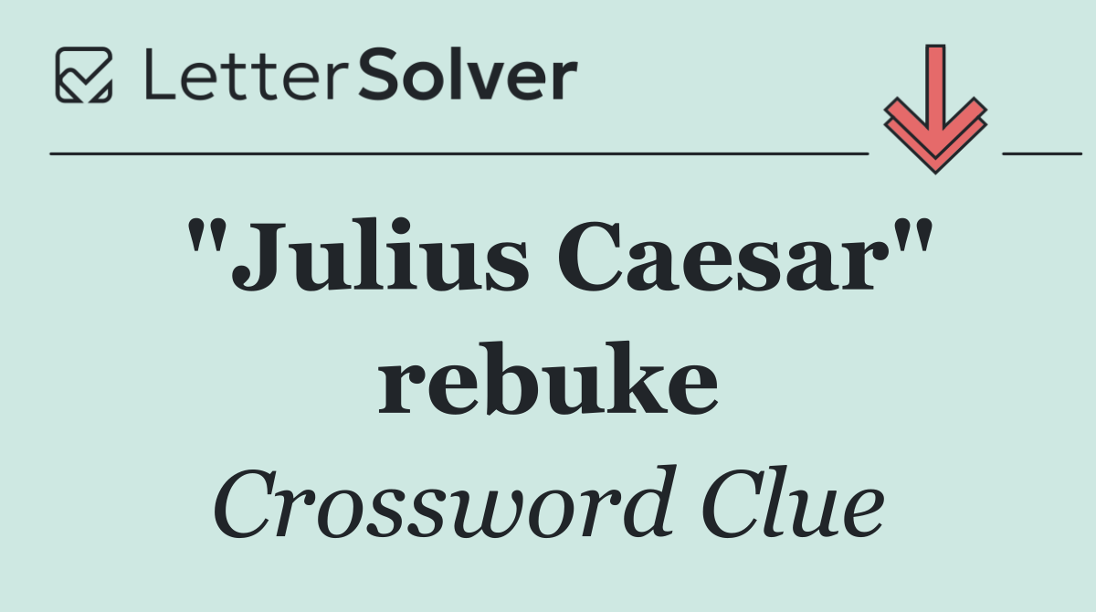 "Julius Caesar" rebuke