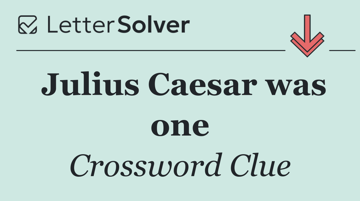 Julius Caesar was one