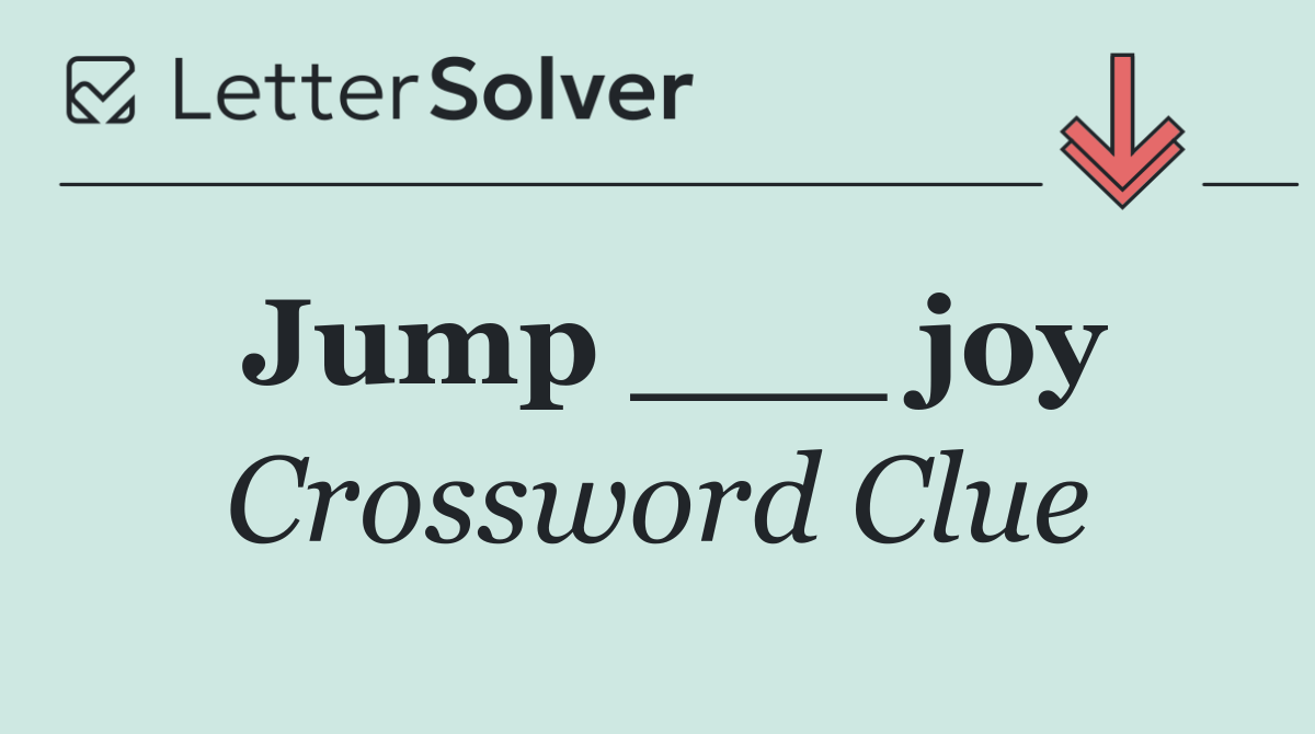 Jump ___ joy