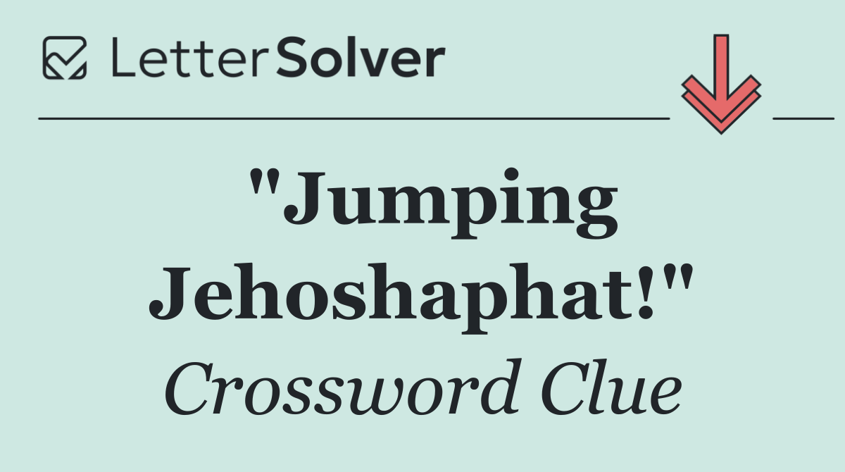 "Jumping Jehoshaphat!"