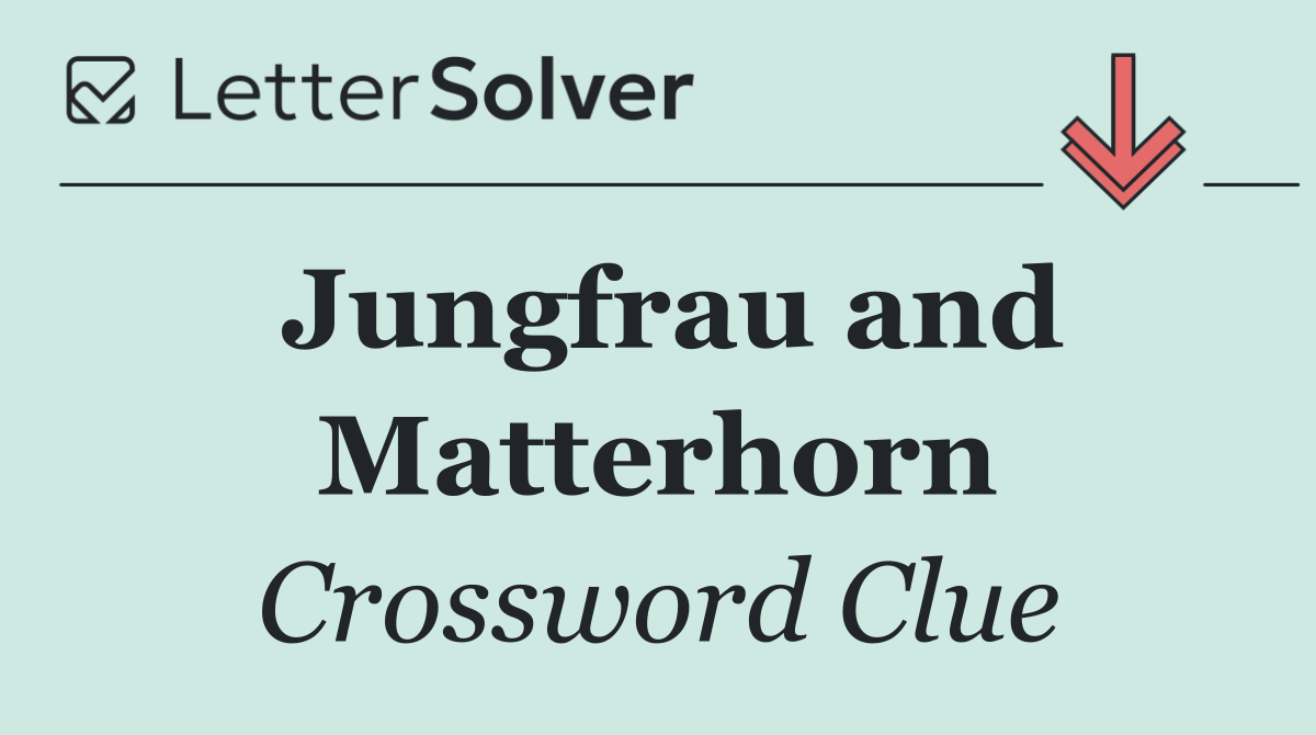 Jungfrau and Matterhorn