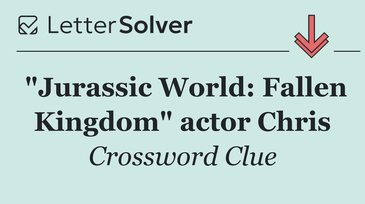 "Jurassic World: Fallen Kingdom" actor Chris