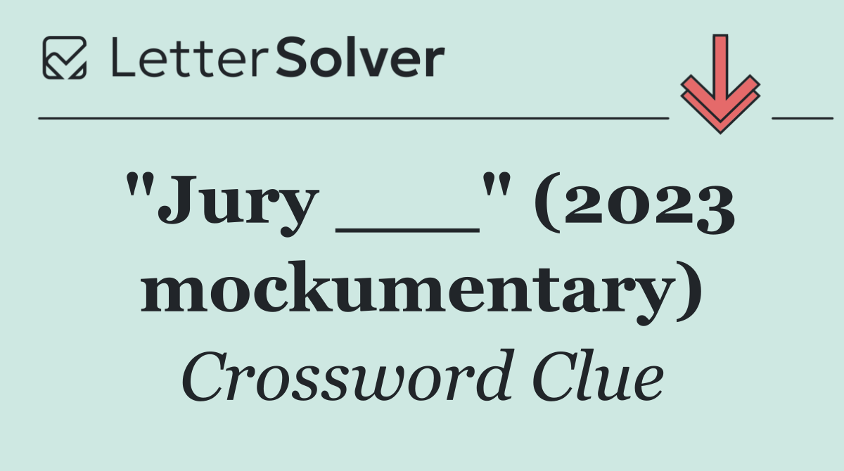 "Jury ___" (2023 mockumentary)