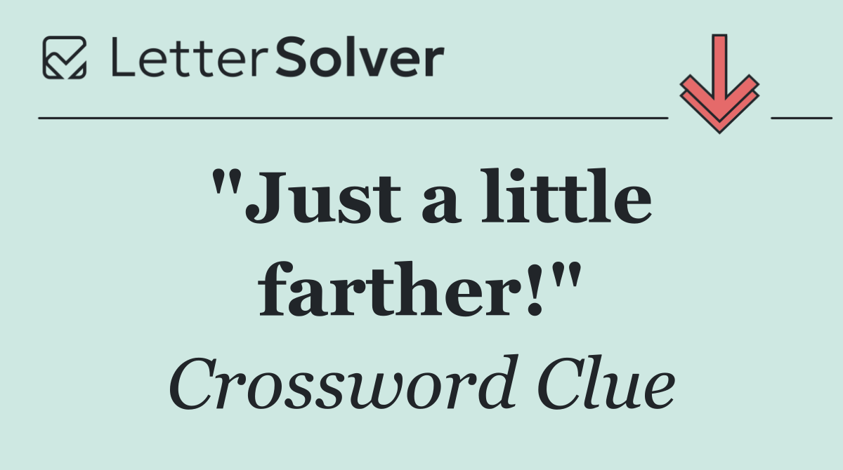 "Just a little farther!"