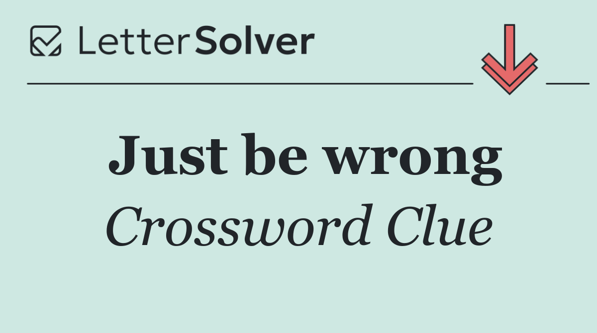 Just be wrong