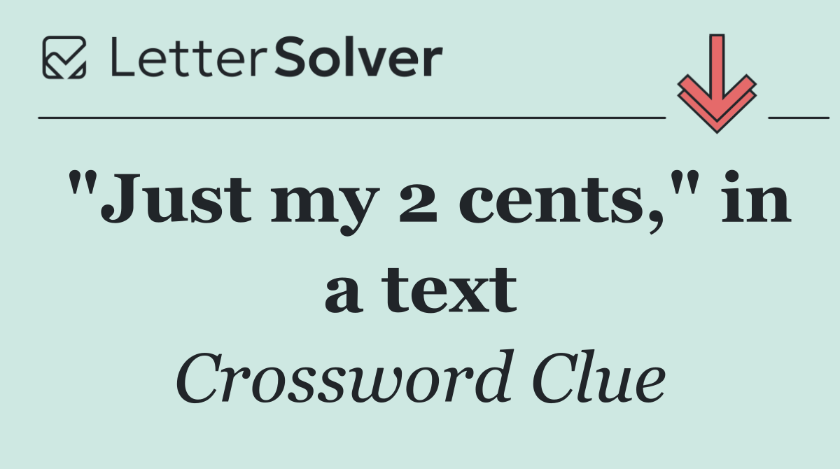 "Just my 2 cents," in a text