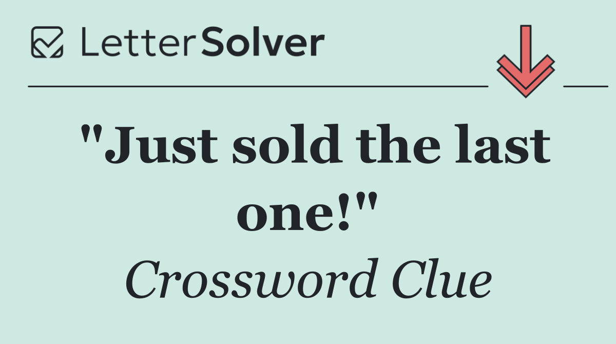 "Just sold the last one!"