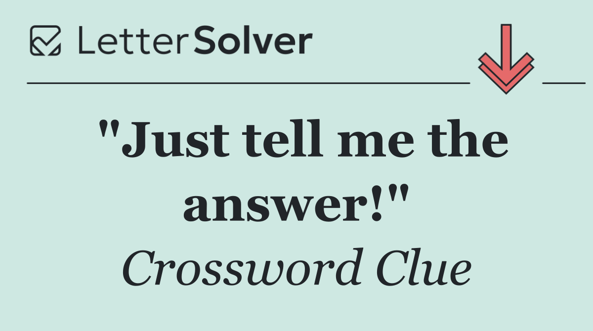 "Just tell me the answer!"