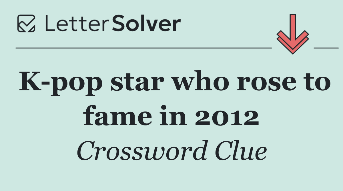 K pop star who rose to fame in 2012