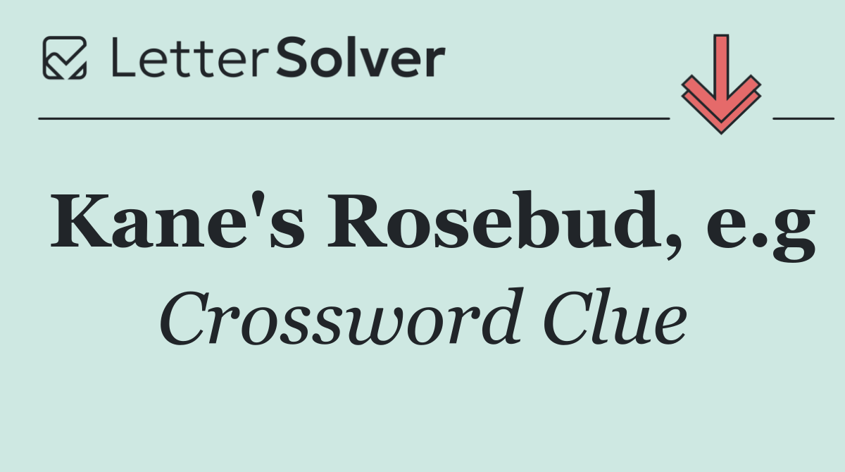 Kane's Rosebud, e.g