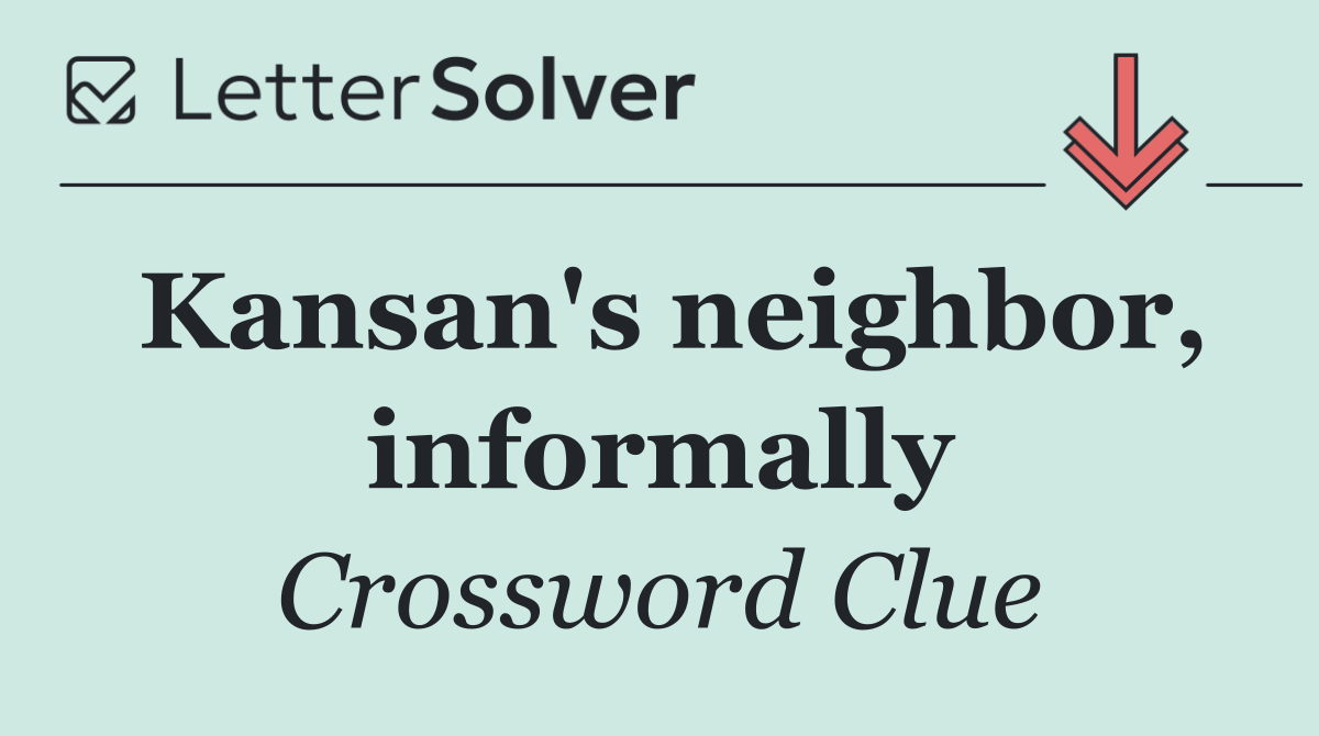 Kansan's neighbor, informally