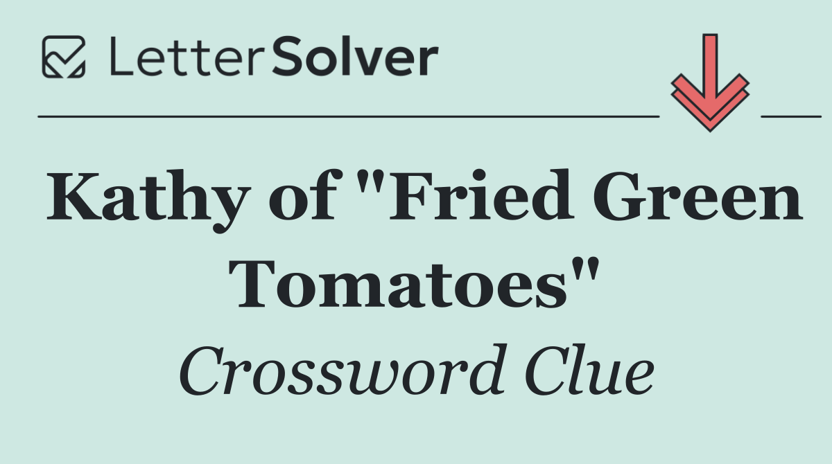 Kathy of "Fried Green Tomatoes"