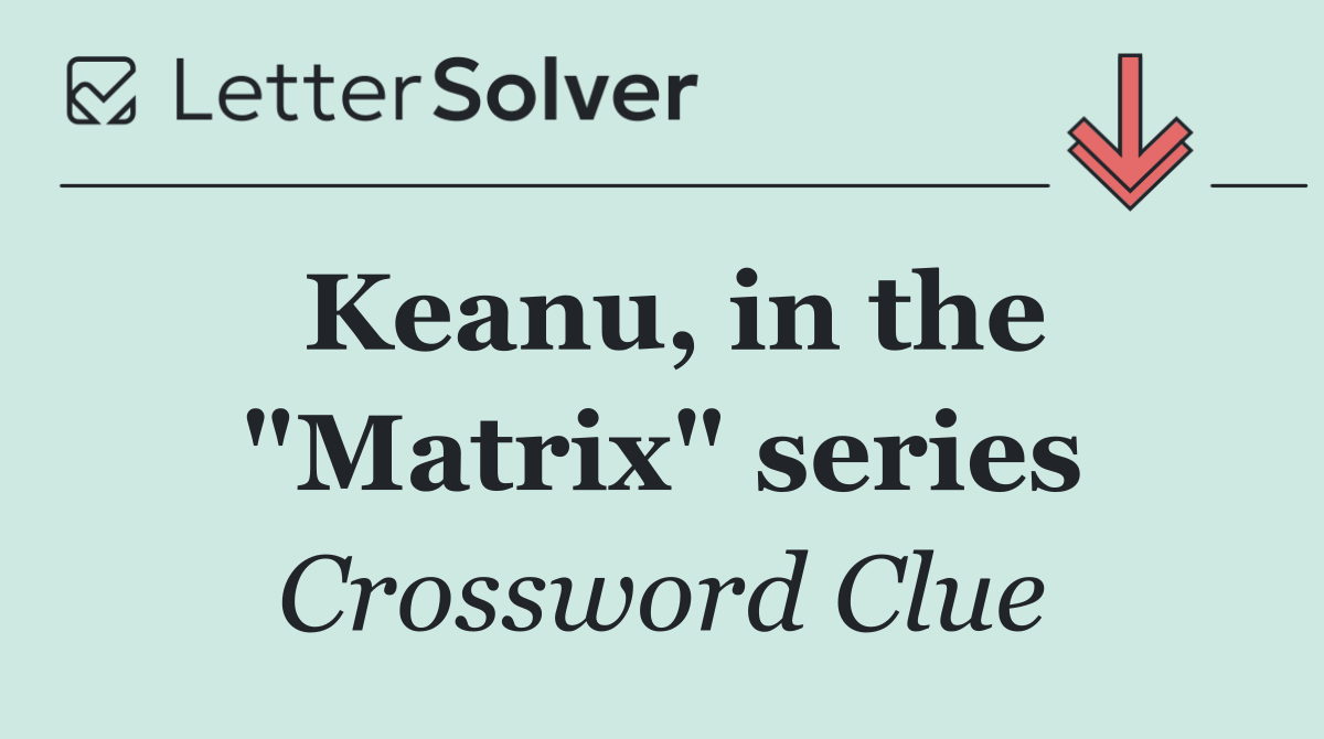 Keanu, in the "Matrix" series